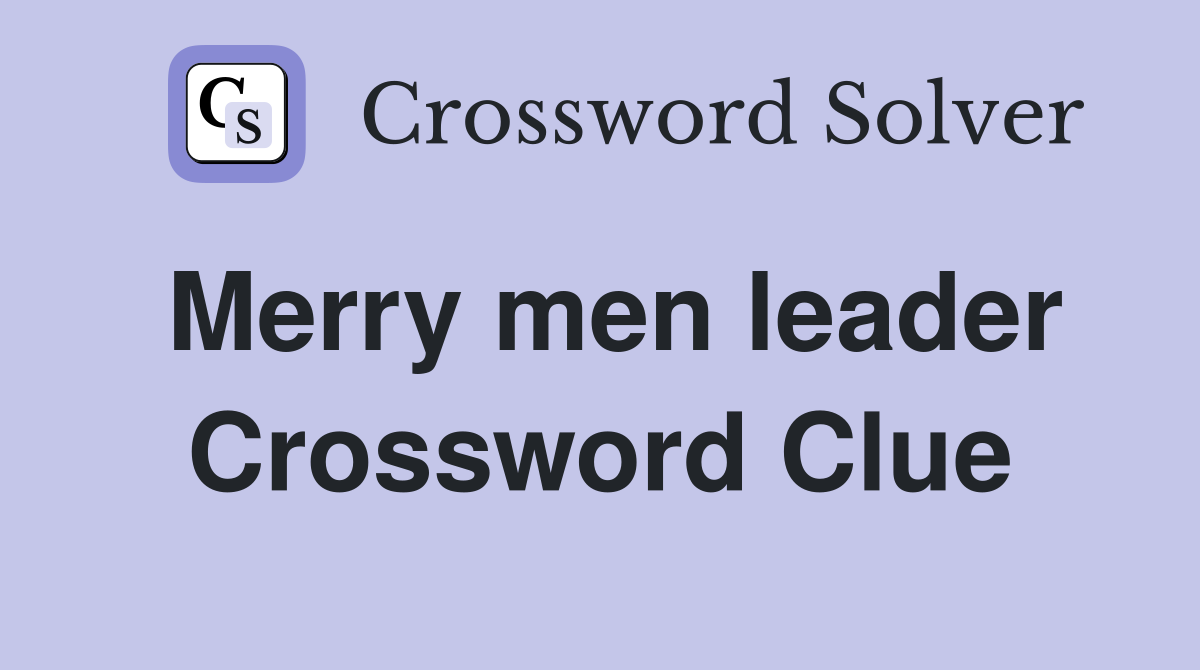 Merry men leader Crossword Clue