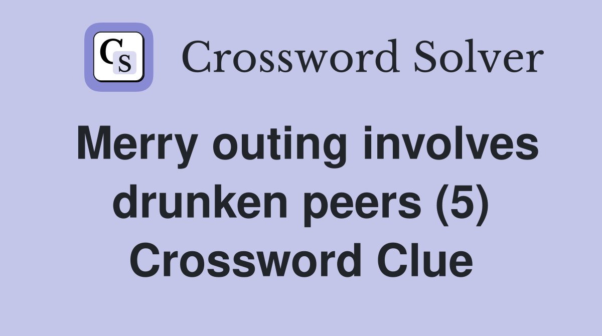 Merry outing involves drunken peers (5) Crossword Clue