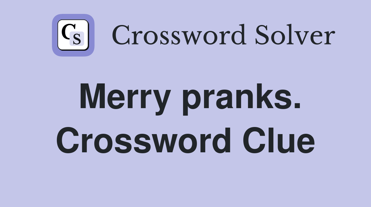 Merry pranks. Crossword Clue
