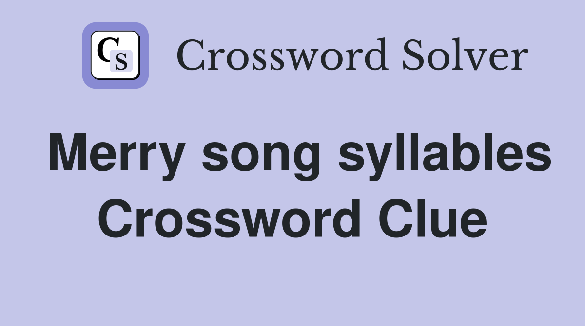 Merry song syllables Crossword Clue Answers Crossword Solver