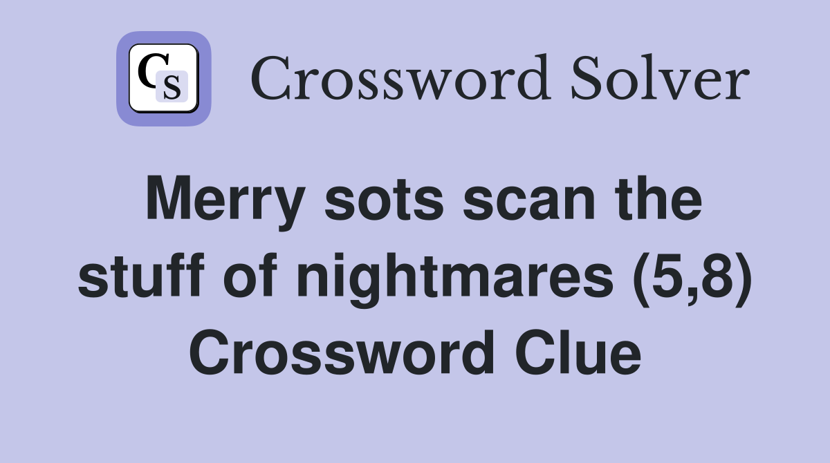 Merry sots scan the stuff of nightmares (5,8) Crossword Clue