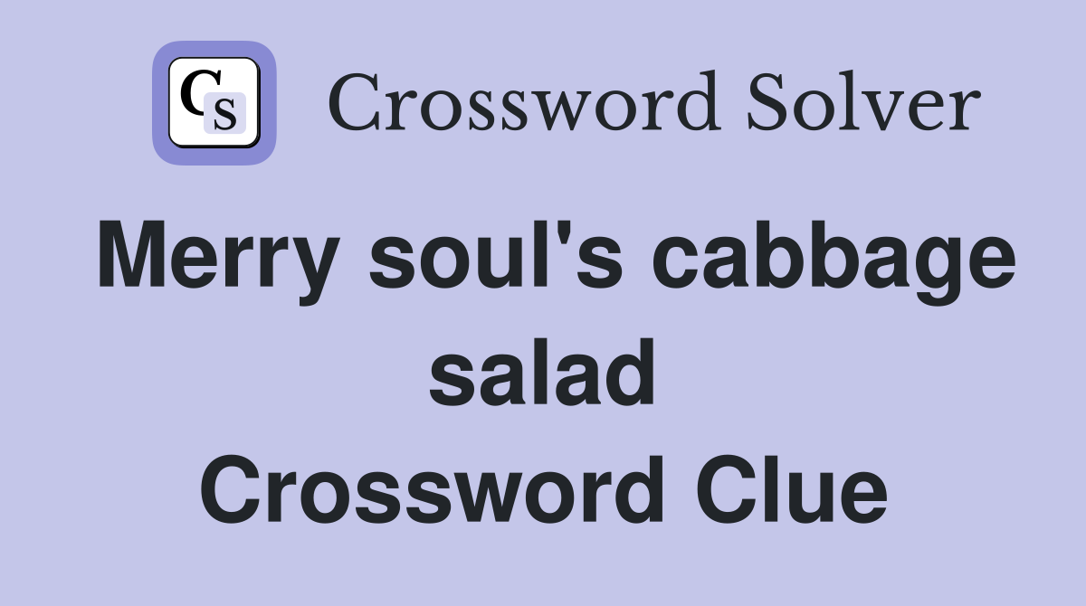 Merry soul's cabbage salad Crossword Clue