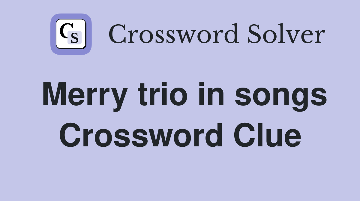 Merry trio in songs Crossword Clue