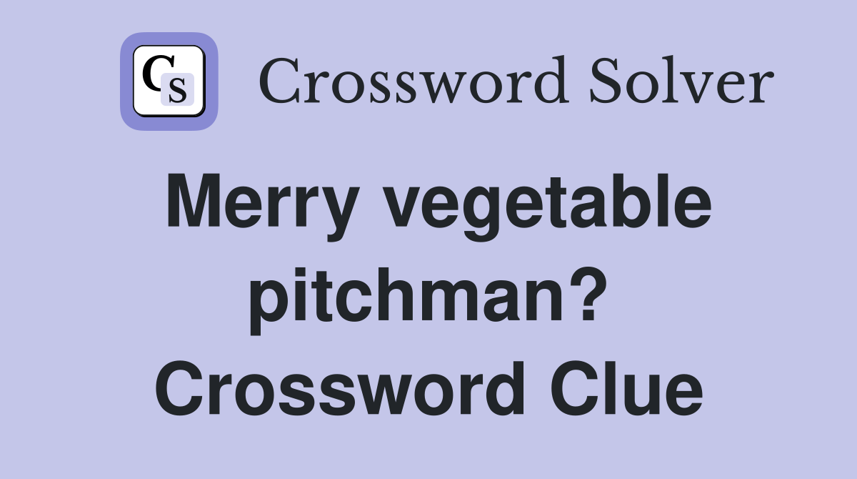 Merry vegetable pitchman? Crossword Clue