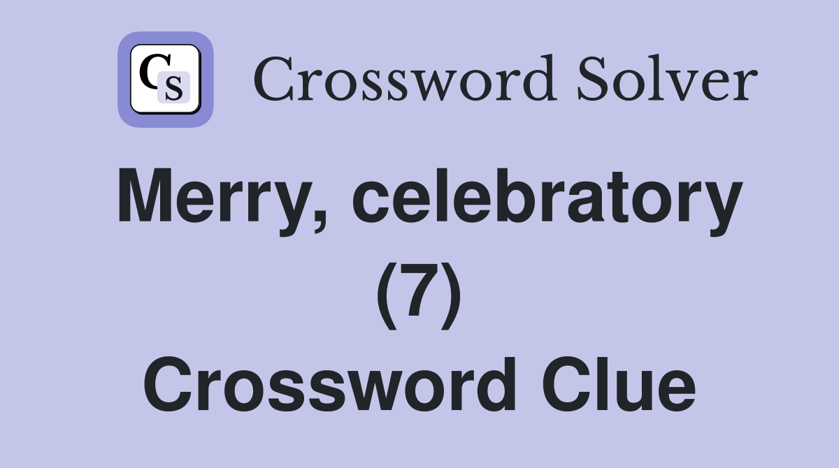 Merry, celebratory (7) Crossword Clue