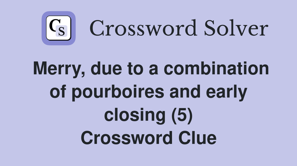 Merry, due to a combination of pourboires and early closing (5) Crossword Clue
