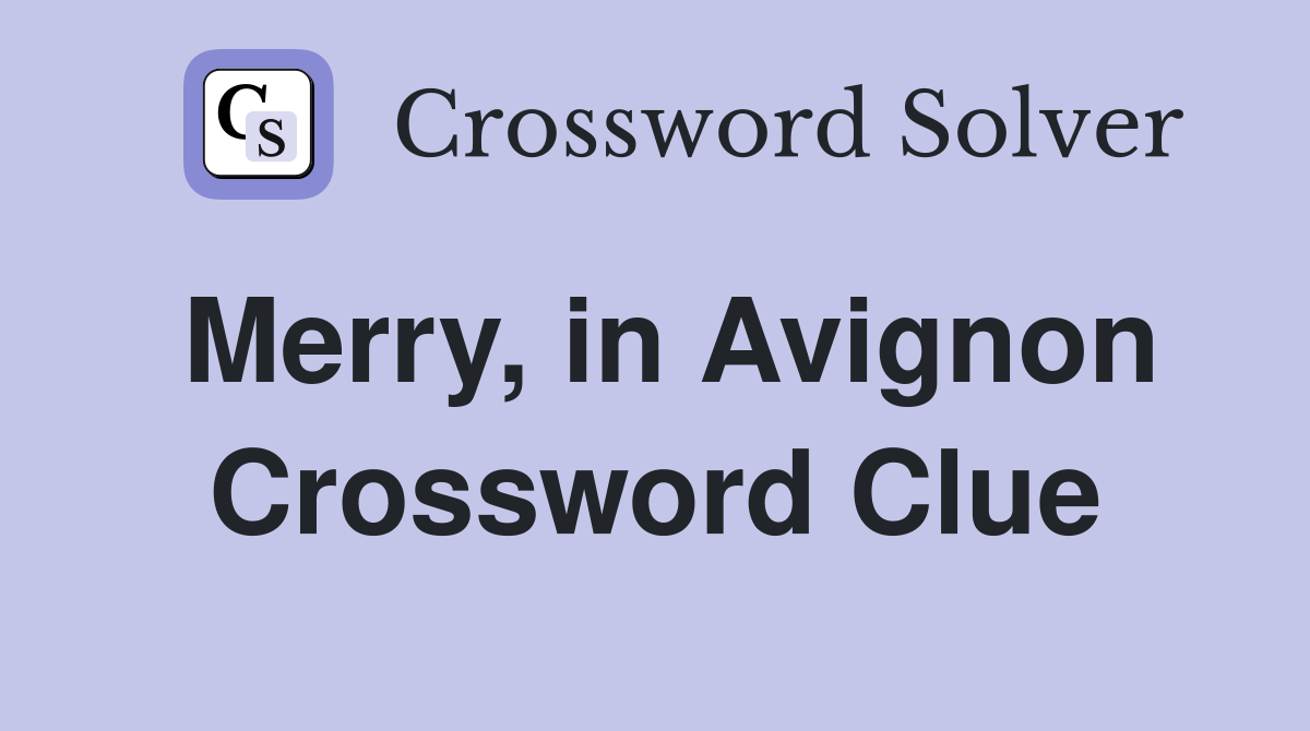 Merry, in Avignon Crossword Clue