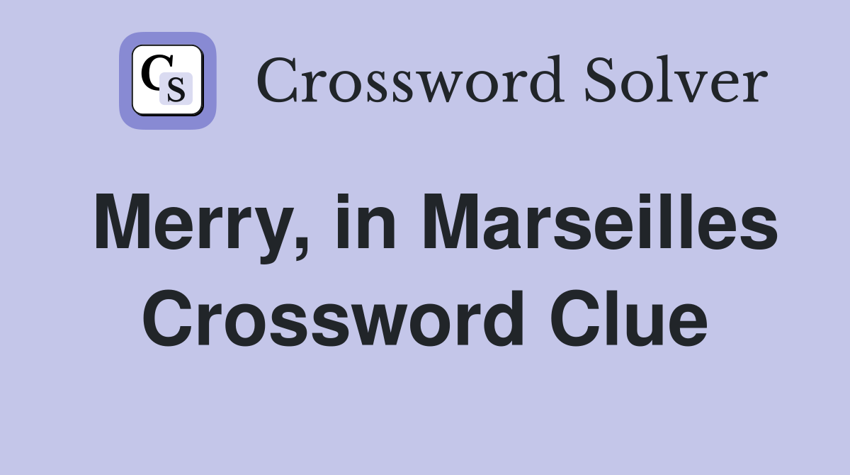 Merry, in Marseilles Crossword Clue
