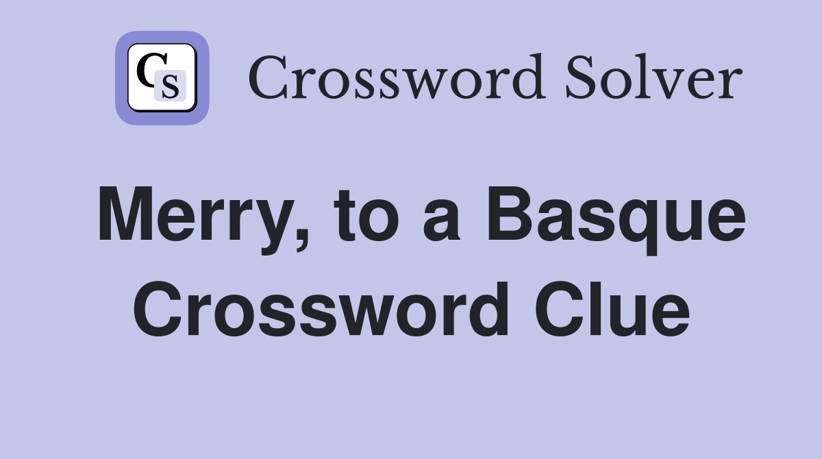 Merry, to a Basque Crossword Clue