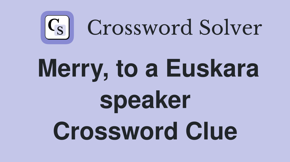 Merry, to a Euskara speaker Crossword Clue