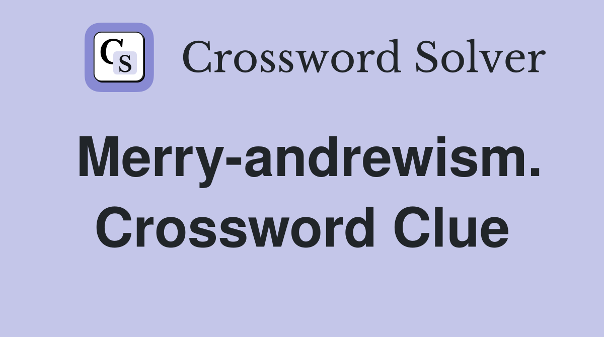 Merry-andrewism. Crossword Clue