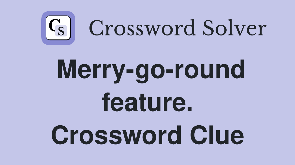 Merry-go-round feature. Crossword Clue