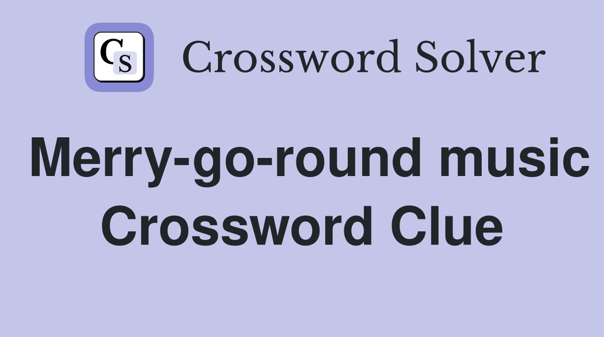 Merry-go-round music Crossword Clue