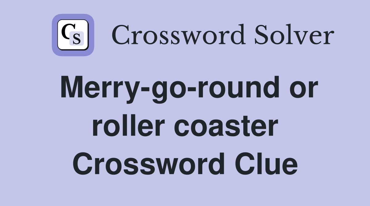 Merry-go-round or roller coaster Crossword Clue