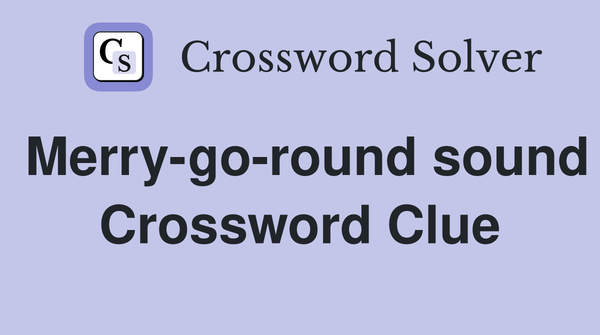 Merry-go-round sound Crossword Clue