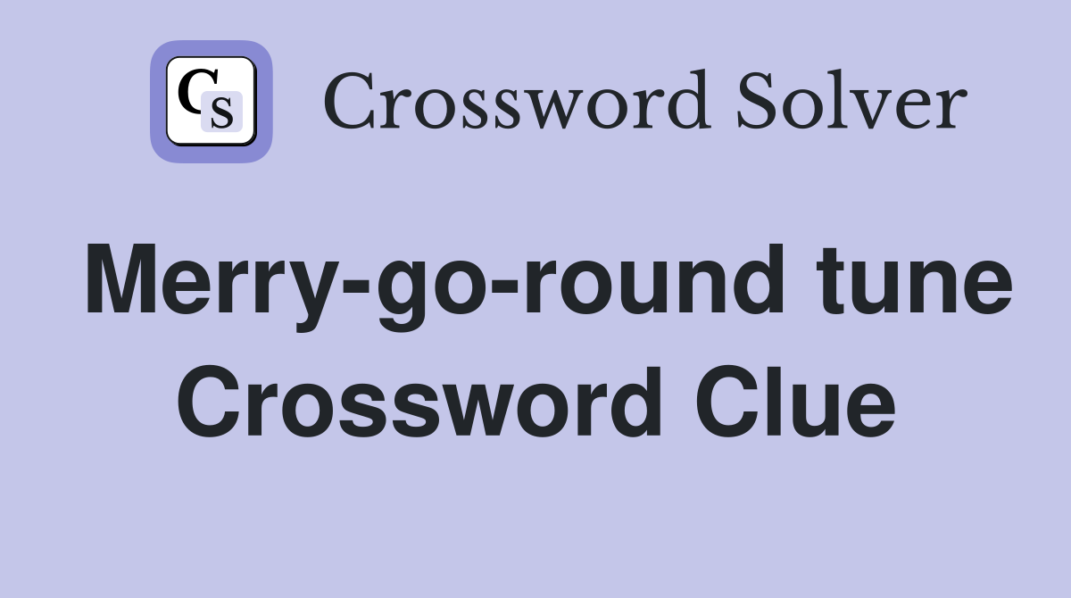 Merry-go-round tune Crossword Clue