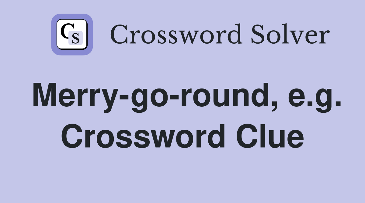 Merry-go-round, e.g. Crossword Clue