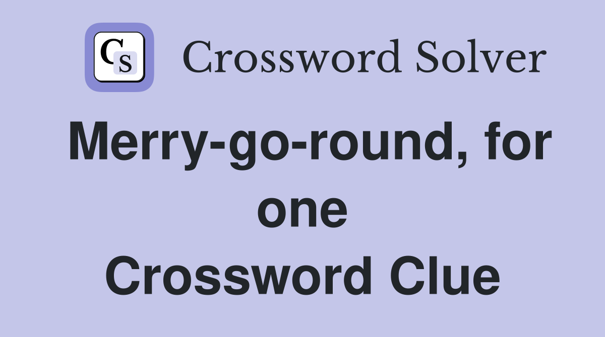 Merry-go-round, for one Crossword Clue