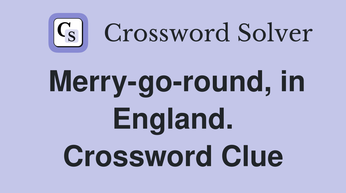 Merry-go-round, in England. Crossword Clue
