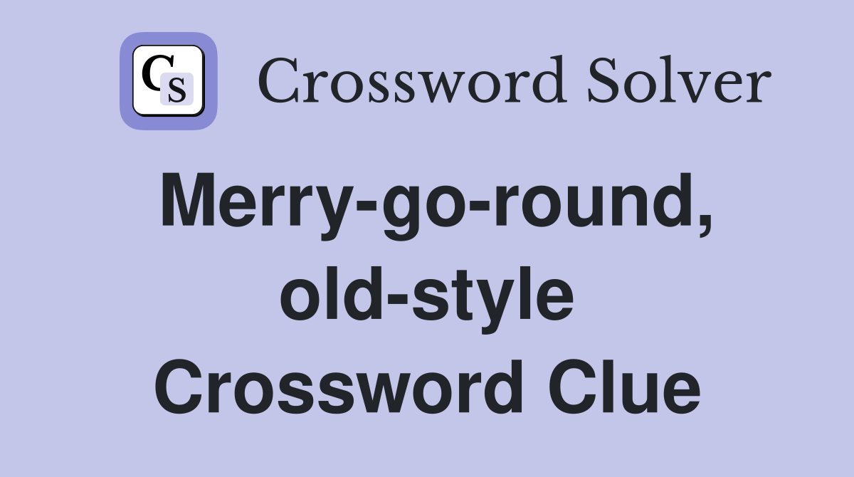 Merry-go-round, old-style Crossword Clue