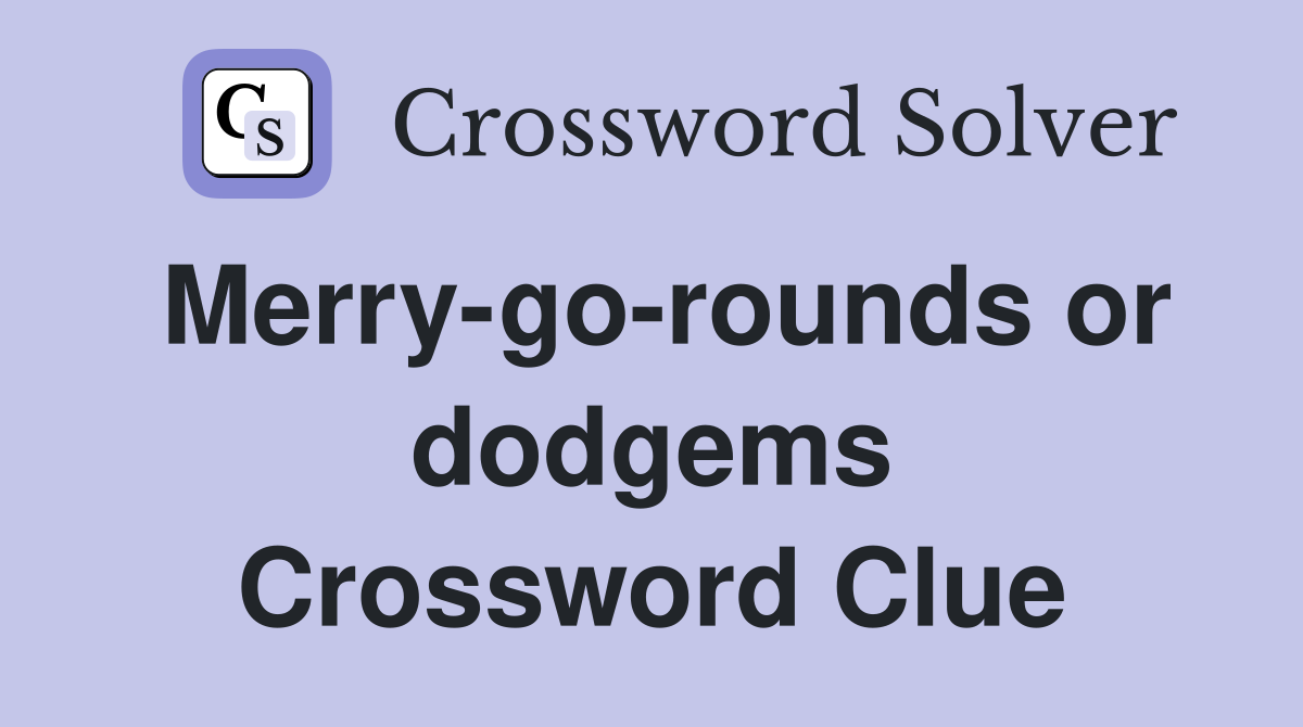 Merry-go-rounds or dodgems Crossword Clue