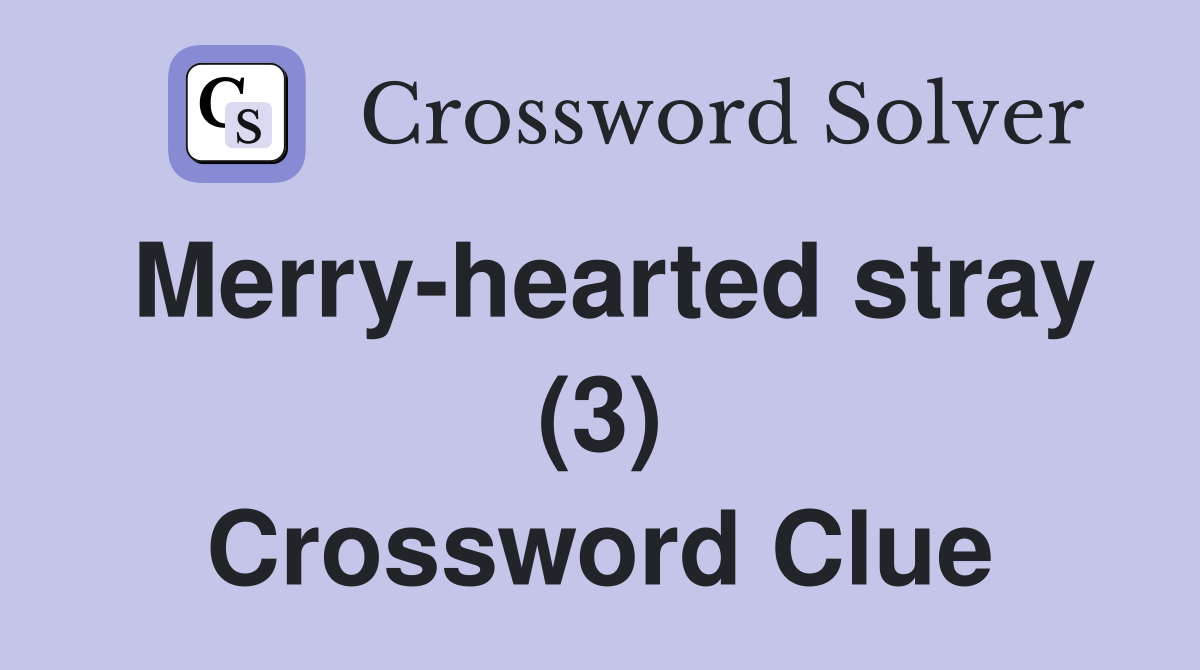 Merry-hearted stray (3) Crossword Clue