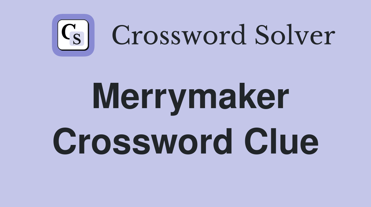 Merrymaker Crossword Clue