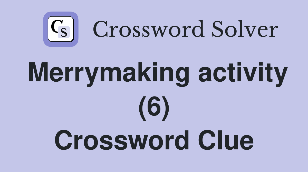 Merrymaking activity (6) Crossword Clue