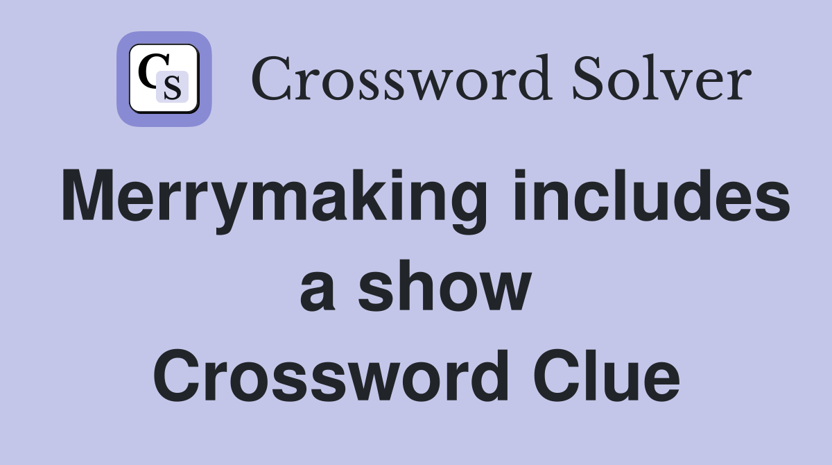 Merrymaking includes a show Crossword Clue