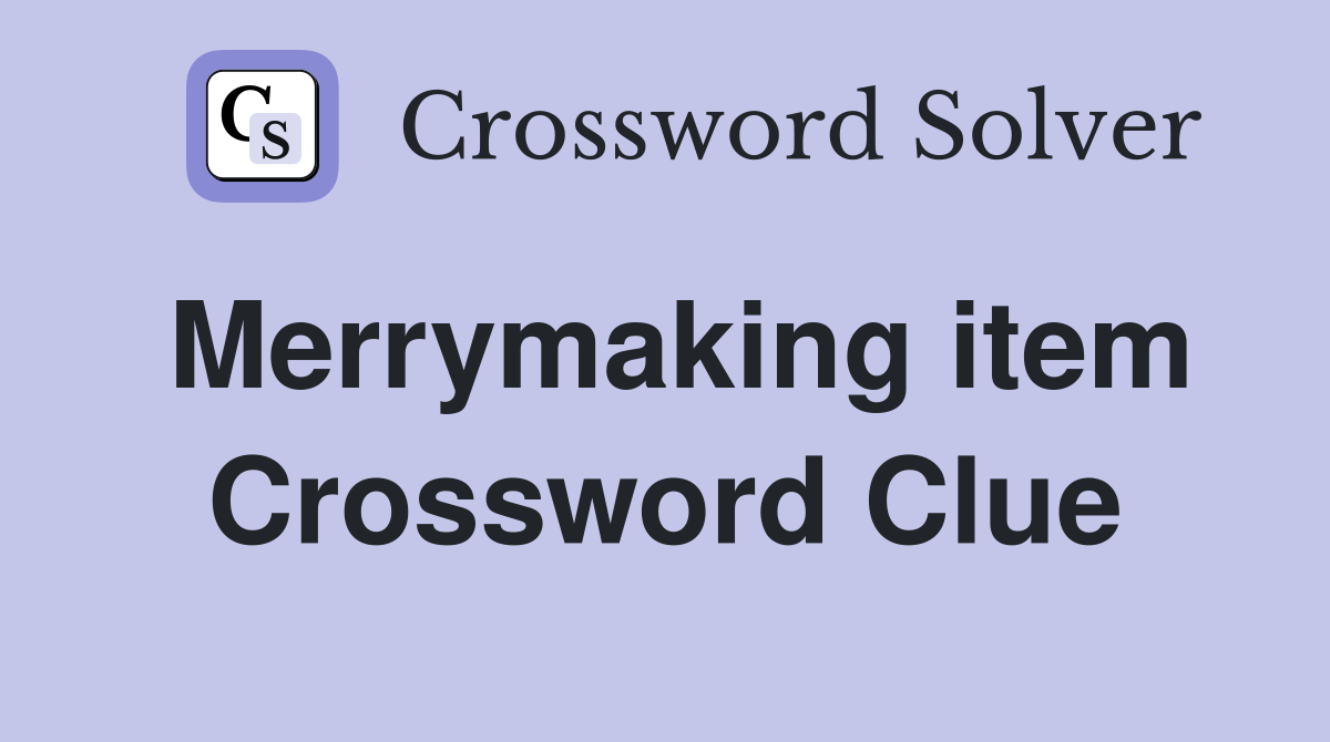 Merrymaking item Crossword Clue