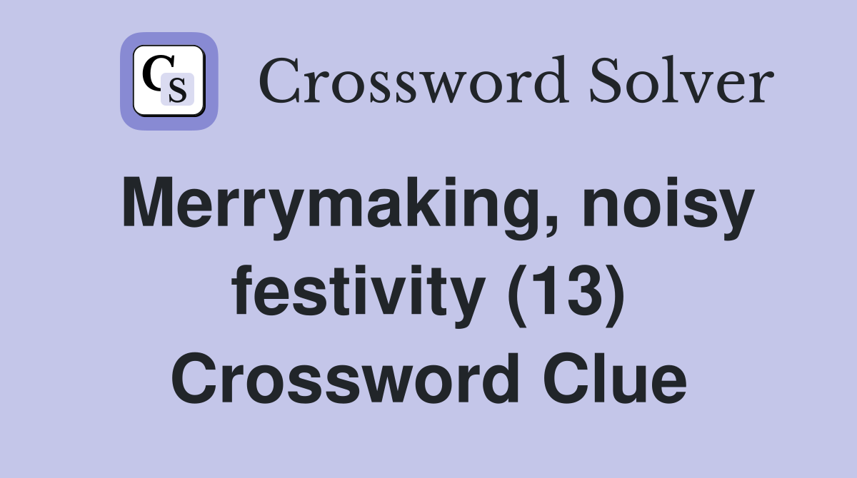 Merrymaking, noisy festivity (13) Crossword Clue