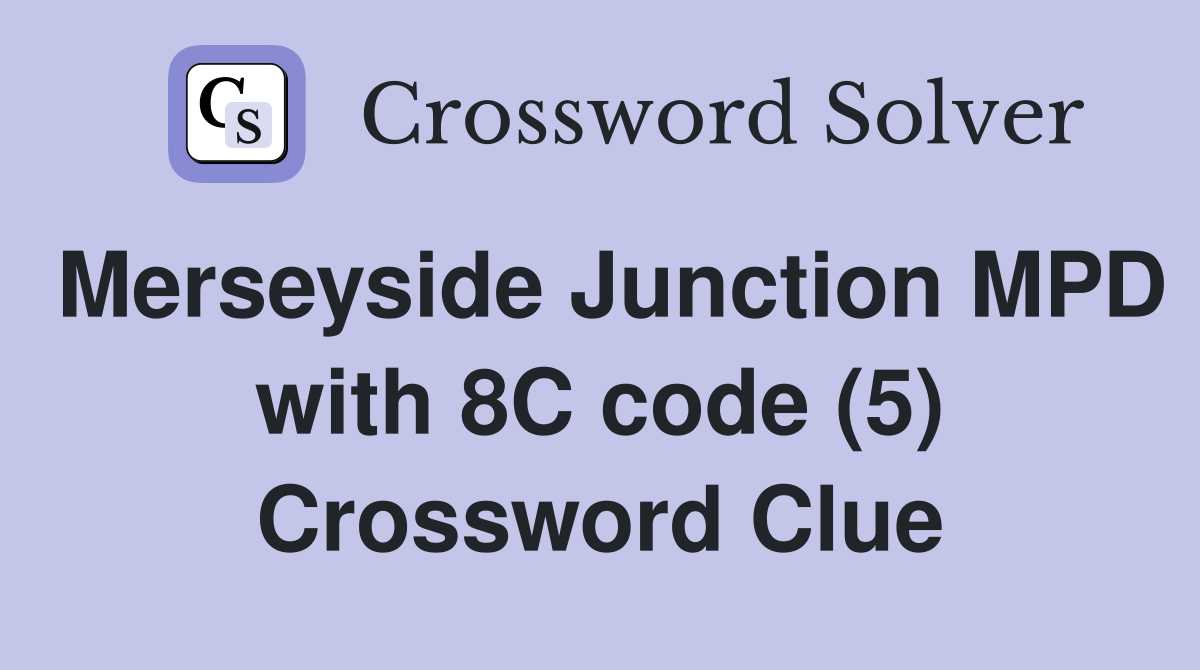 Merseyside Junction MPD with 8C code (5) Crossword Clue