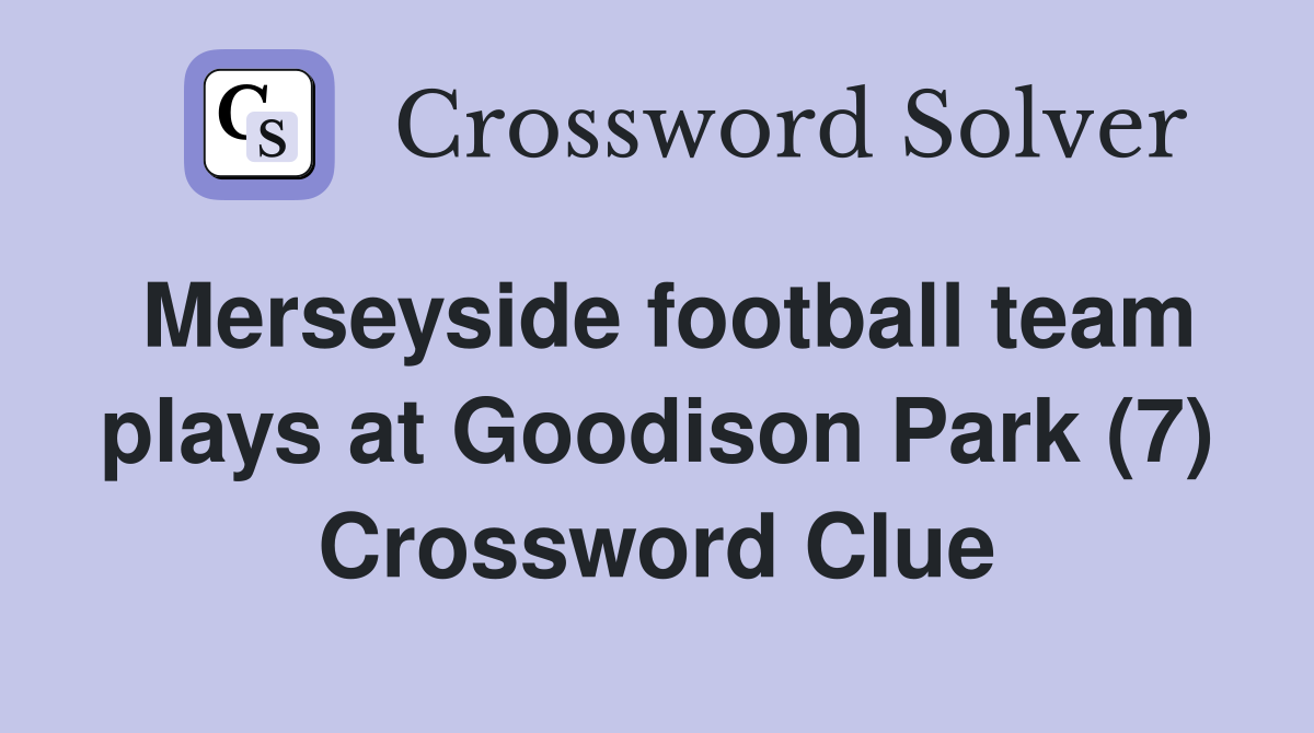 Merseyside football team plays at Goodison Park (7) Crossword Clue