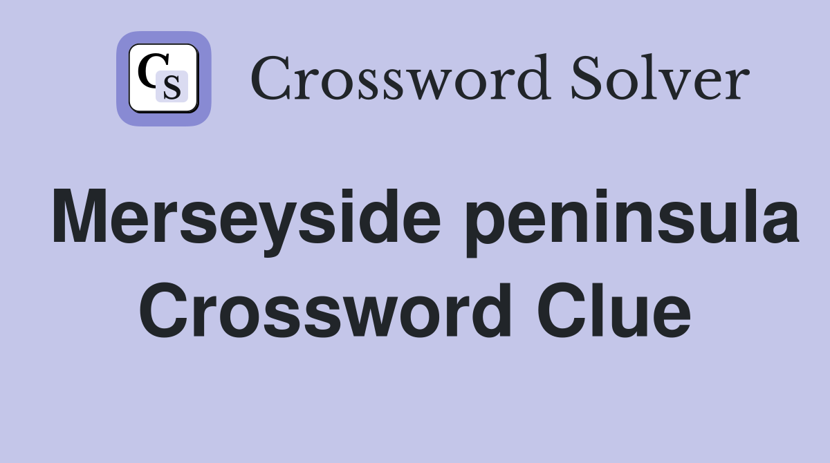 Merseyside peninsula Crossword Clue