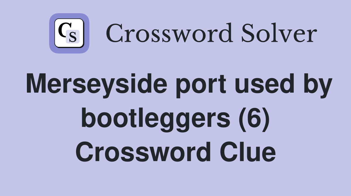 Merseyside port used by bootleggers (6) Crossword Clue
