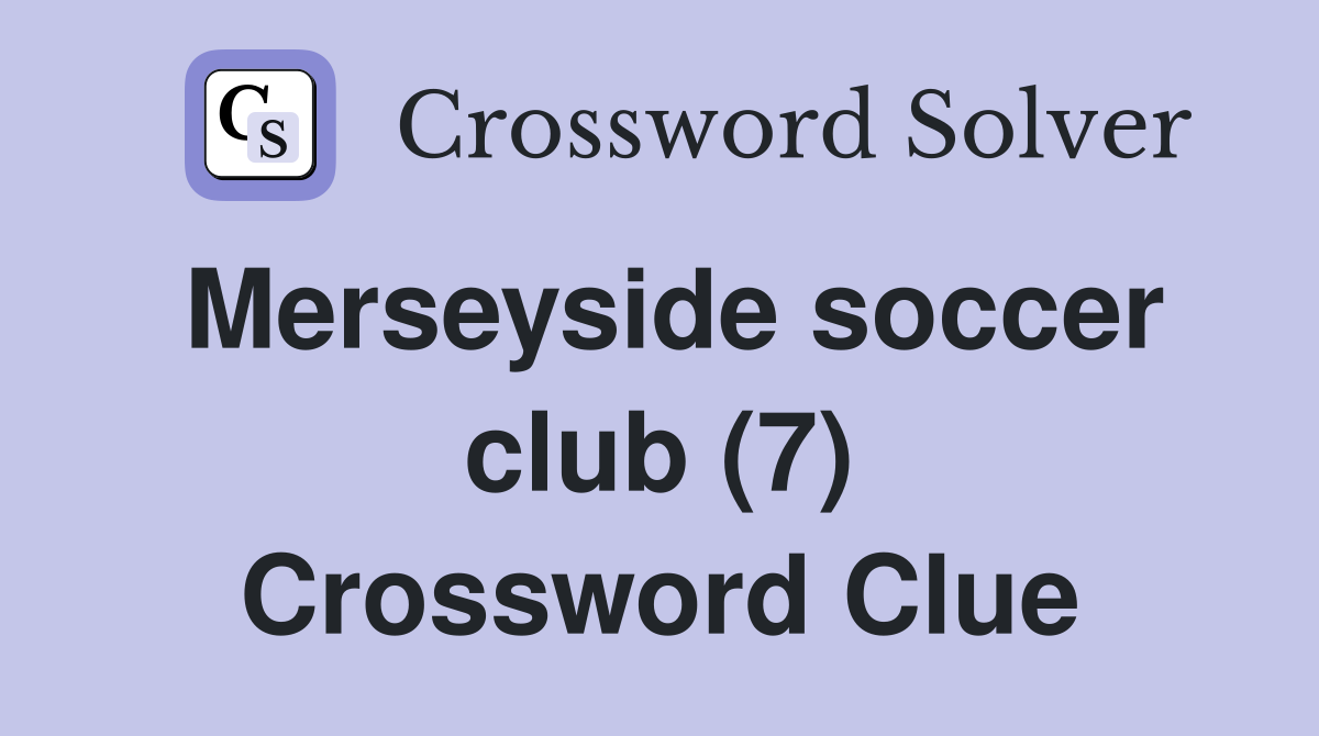 Merseyside soccer club (7) Crossword Clue