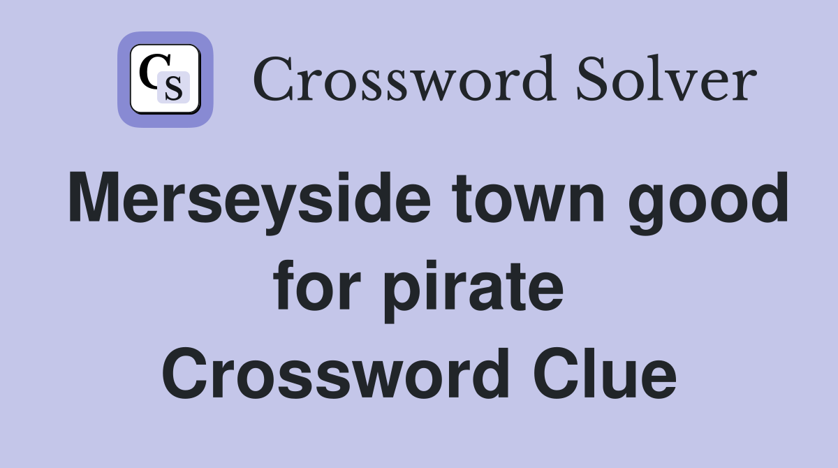 Merseyside town good for pirate Crossword Clue