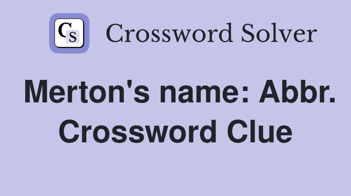 Merton's name: Abbr. Crossword Clue