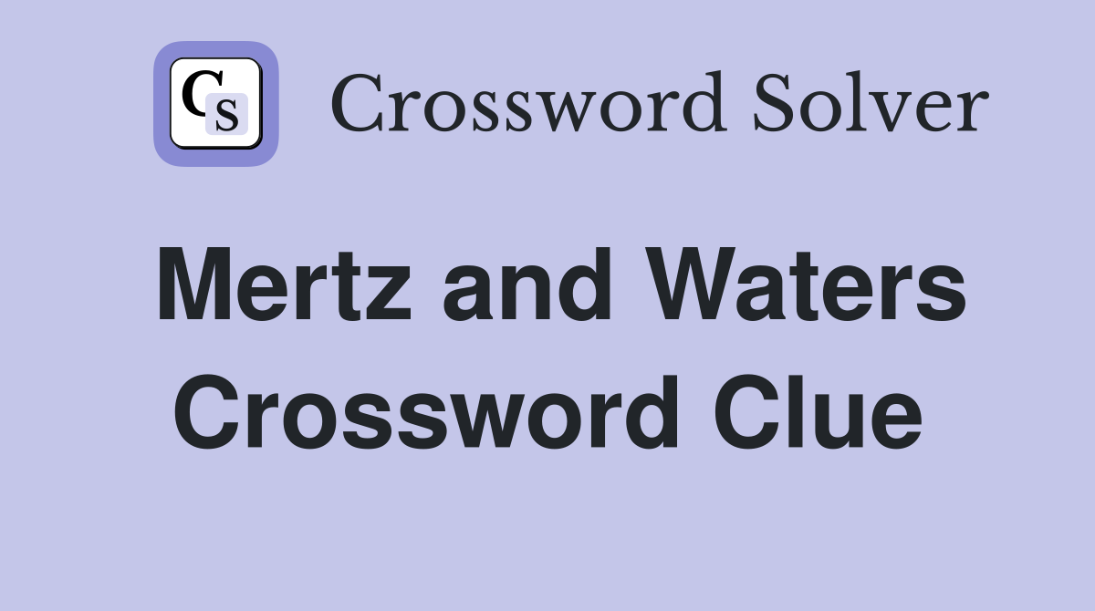 Mertz and Waters Crossword Clue