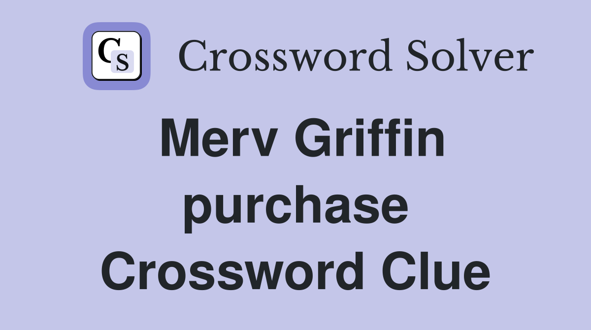 Merv Griffin purchase Crossword Clue