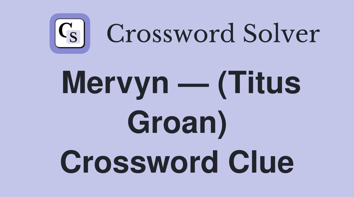 Mervyn — (Titus Groan) Crossword Clue