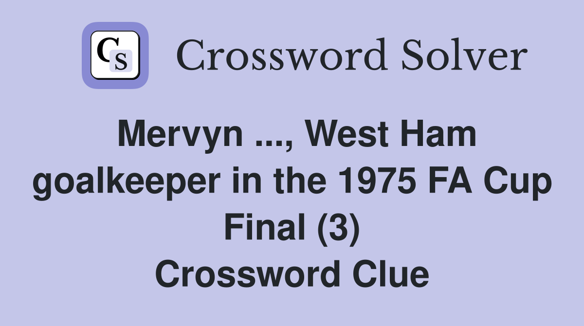 Mervyn ..., West Ham goalkeeper in the 1975 FA Cup Final (3) Crossword Clue