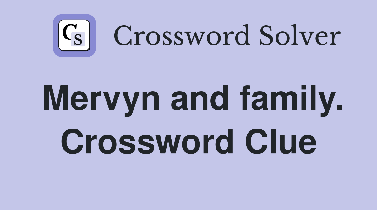 Mervyn and family. Crossword Clue