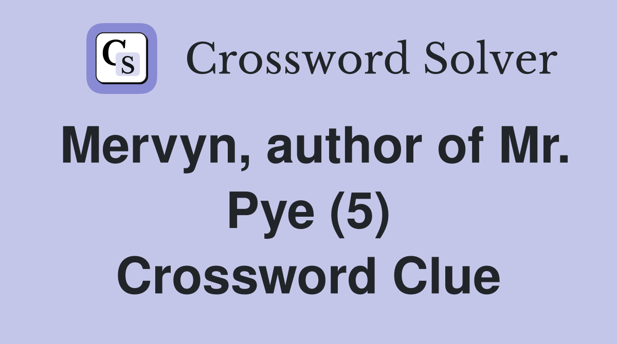 Mervyn, author of Mr. Pye (5) Crossword Clue