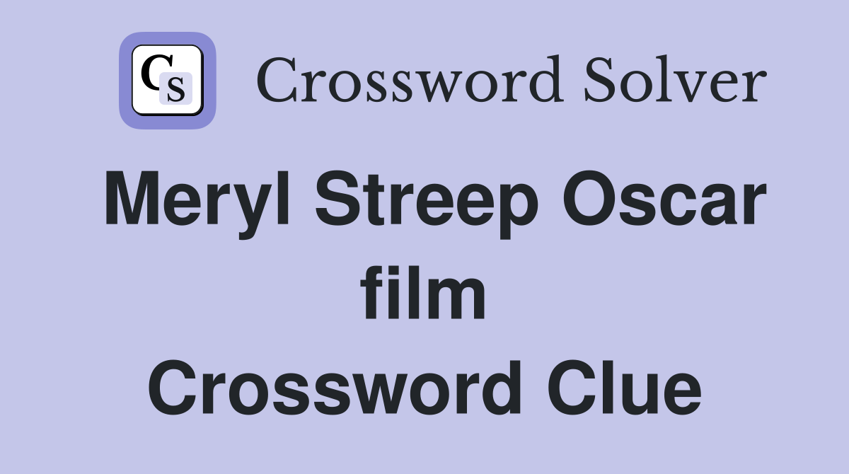 Meryl Streep Oscar film Crossword Clue