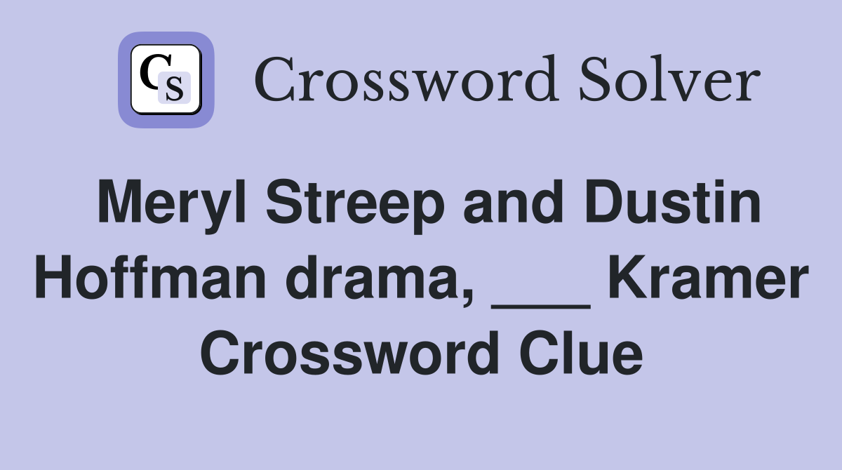 Meryl Streep and Dustin Hoffman drama, ___ Kramer Crossword Clue