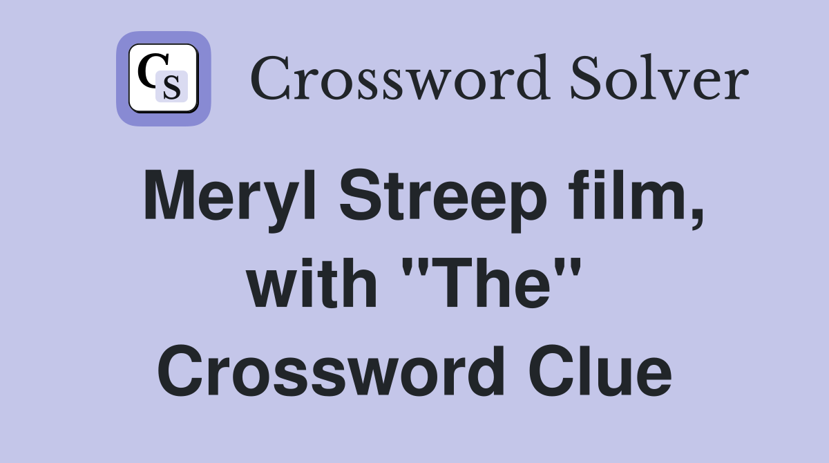 Meryl Streep film, with "The" Crossword Clue