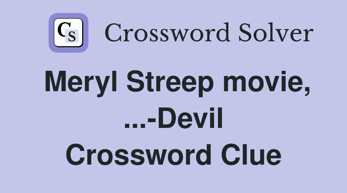 Meryl Streep movie, ...-Devil Crossword Clue