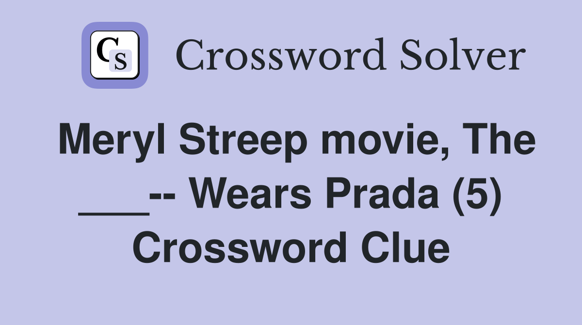 Meryl Streep movie, The ___-- Wears Prada (5) Crossword Clue