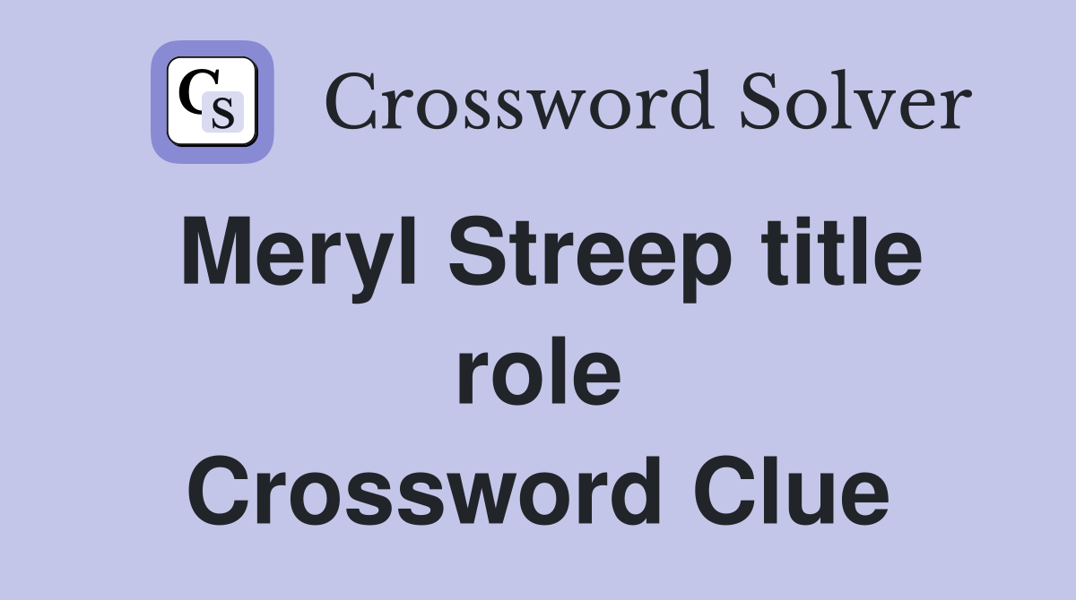 Meryl Streep title role Crossword Clue